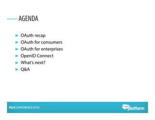 ► OAuth recap
► OAuth for consumers
► OAuth for enterprises
► OpenID Connect
► What’s next?
► Q&A
AGENDA
 