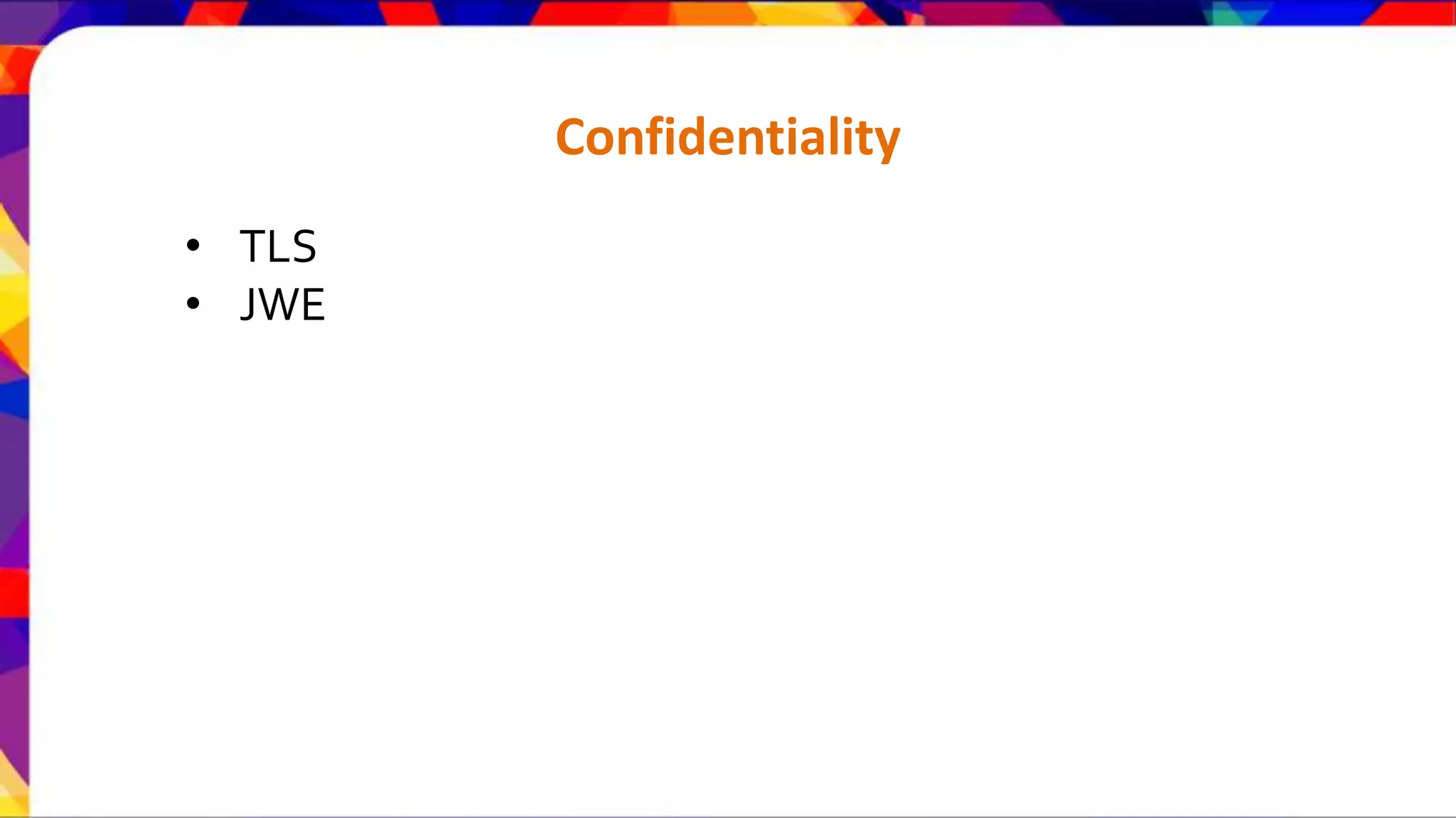 Confidentiality • TLS • JWE 