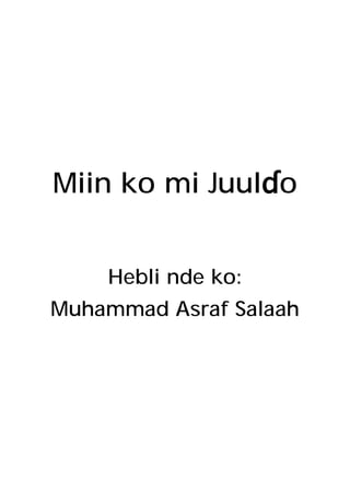 Miin ko mi Juulɗo


    Hebli nde ko:
Muhammad Asraf Salaah
 