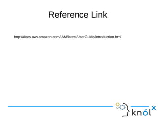 Reference Link
http://docs.aws.amazon.com/IAM/latest/UserGuide/introduction.html
 