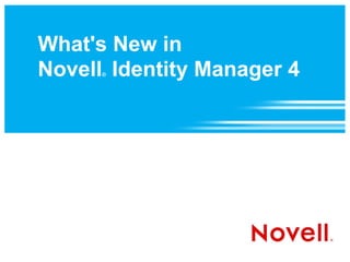 What's New in
Novell Identity Manager 4
      ®
 