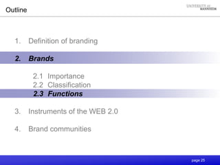 page 25
Outline
1. Definition of branding
2. Brands
2.1 Importance
2.2 Classification
2.3 Functions
3. Instruments of the WEB 2.0
4. Brand communities
 