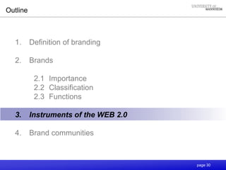 page 30
Outline
1. Definition of branding
2. Brands
2.1 Importance
2.2 Classification
2.3 Functions
3. Instruments of the WEB 2.0
4. Brand communities
 