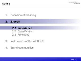 page 5
Outline
1. Definition of branding
2. Brands
2.1 Importance
2.2 Classification
2.3 Functions
3. Instruments of the WEB 2.0
4. Brand communities
 
