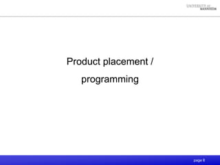 page 8
Product placement /
programming
 