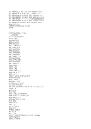 -PT -PTID GILIO -FL F280 -ETO 140905192416 
-PT -PTID ELB -FL F280 -ETO 140905192831 
-PT -PTID NORNI -FL F280 -ETO 140905...