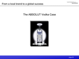 From a local brand to a global success



                   The ABSOLUT Vodka Case




                                            page 29
 