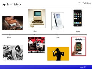 Apple – history




                  1984          2007
     X             X     X       X
   1976                  2001




                                       page 41
 