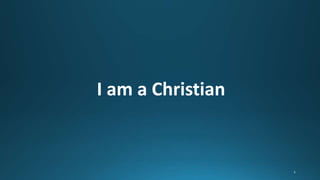 I am a Christian
 