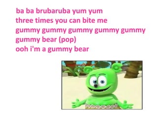 Gummy Bear Song (lyrics in description) 