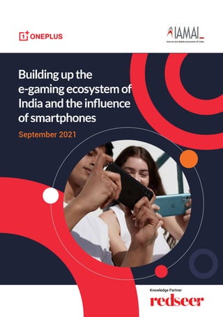 Buildingupthe
e-gamingecosystemof
Indiaandtheinfluence
ofsmartphones
September 2021
Knowledge Partner
 