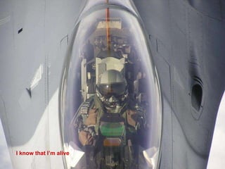 I know that I’m alive 