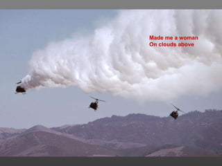 Made me a woman   On clouds above 