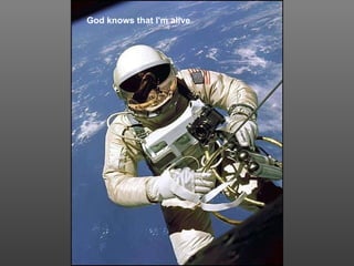 God knows that I'm alive 