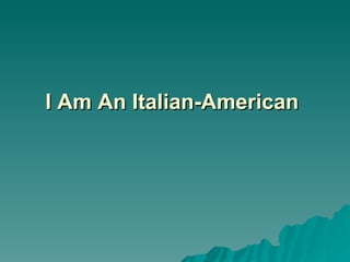 I Am An Italian-American   