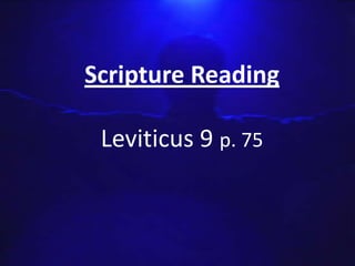Scripture Reading

 Leviticus 9 p. 75
 