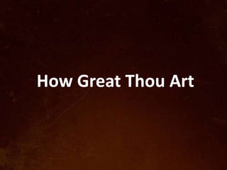 How Great Thou Art
 