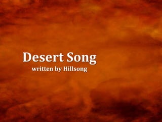 Desert Song
 written by Hillsong
 