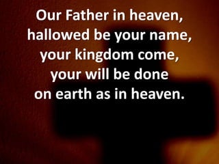 Our Father in heaven,
hallowed be your name,
  your kingdom come,
    your will be done
 on earth as in heaven.
 