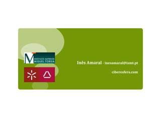 Inês Amaral - inesamaral@ismt.pt

                  ciberesfera.com
 