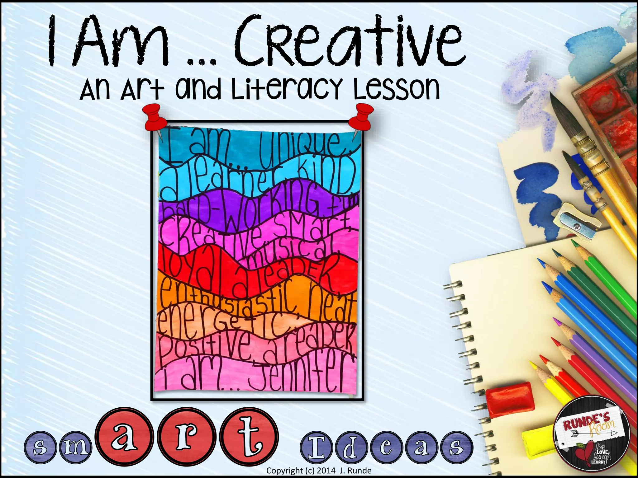 Copyright (c) 2014 J. Runde
An Art and Literacy Lesson
I Am … Creative
 
