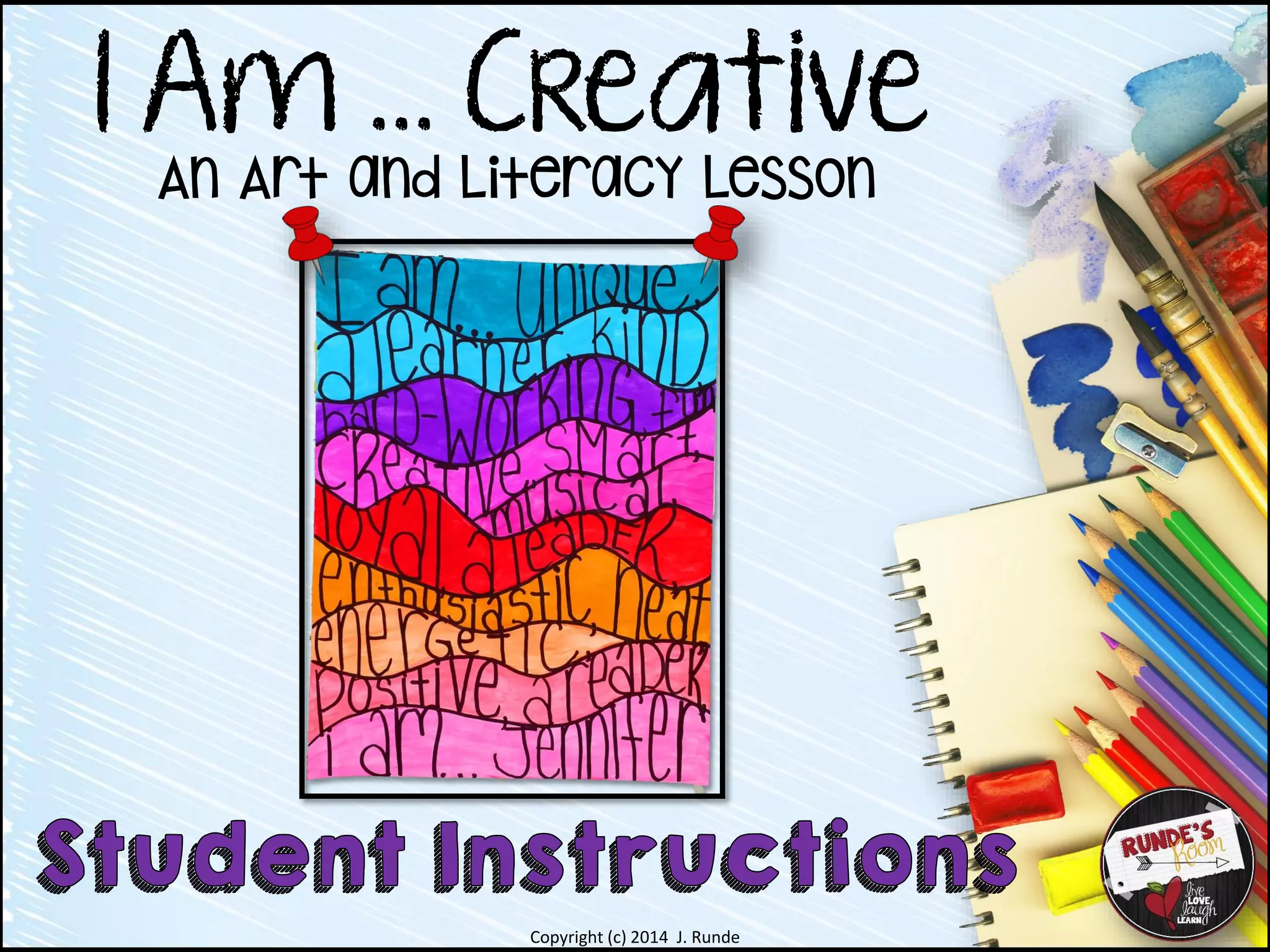 Copyright (c) 2014 J. Runde
An Art and Literacy Lesson
I Am … Creative
 