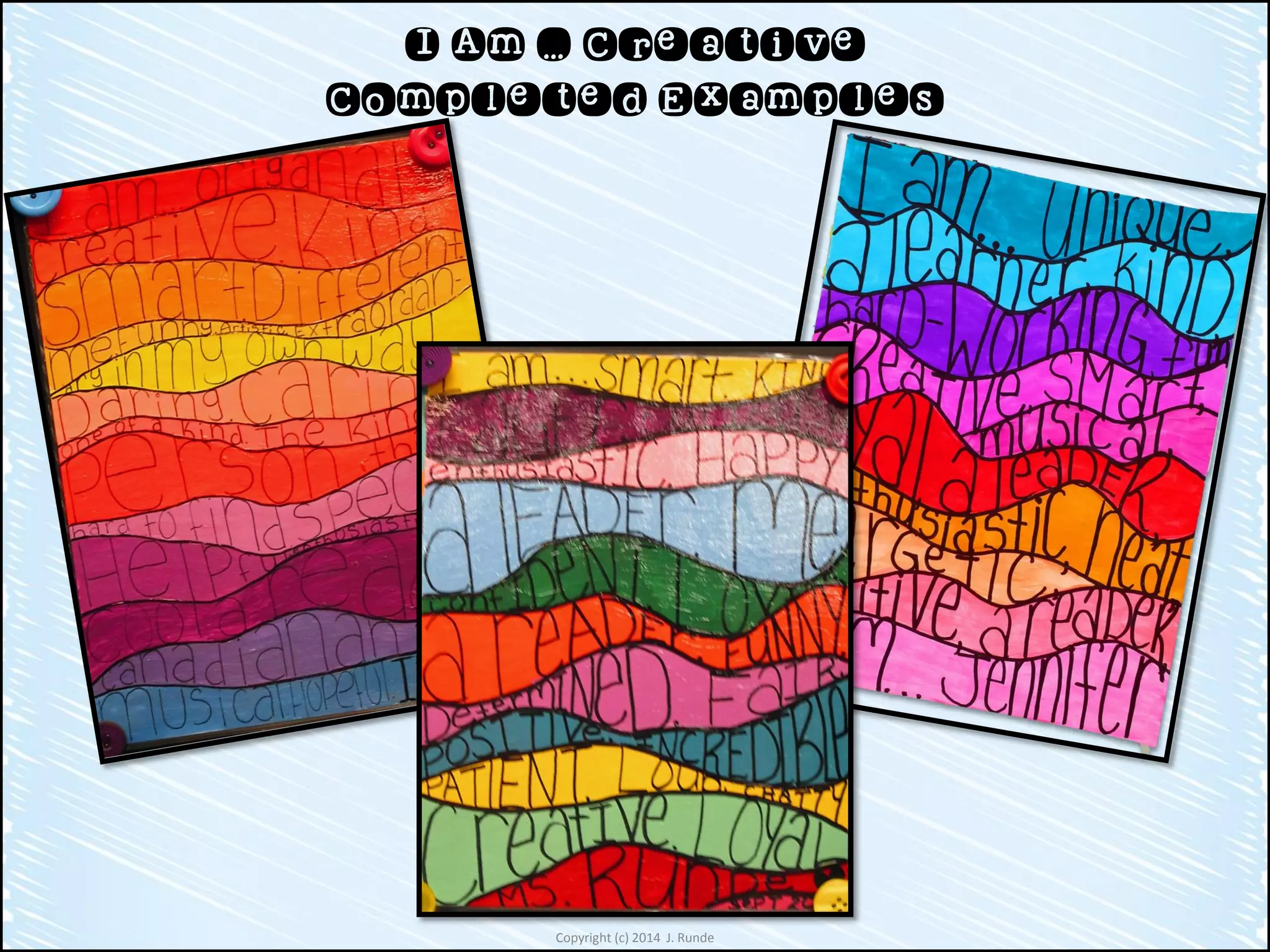 Copyright (c) 2014 J. Runde
I Am … Creative
Completed Examples
 