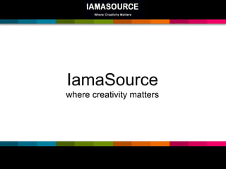 IamaSource where creativity matters 