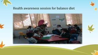 Health awareness session for balance diet
 