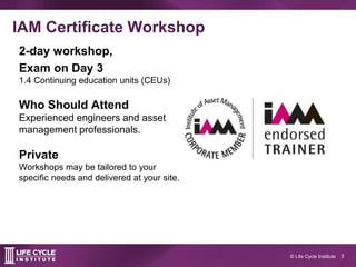 5© Life Cycle Institute
IAM Certificate Workshop
2-day workshop,
Exam on Day 3
1.4 Continuing education units (CEUs)
Who S...