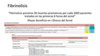 Fibrinolisis
“Fibrinolisis previene 30 muertes prematuras por cada 1000 pacientes
tratados en las primeras 6 horas del acmé”
Mayor beneficio en <2horas del Acmé
 