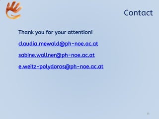 Contact
Thank you for your attention!
claudia.mewald@ph-noe.ac.at
sabine.wallner@ph-noe.ac.at
e.weitz-polydoros@ph-noe.ac.at
35
 