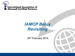 IAMCP Belux
Revisiting
20th February 2014

 