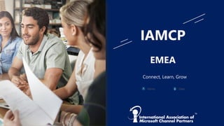 IAMCP
EMEA
Connect, Learn, Grow
Date:Name:
 