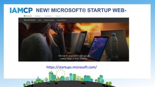 NEW! MICROSOFT® STARTUP WEB-
PORTAL
https://startups.microsoft.com/
 