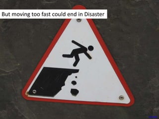 But moving too fast could end in Disaster<br /> jeffc5000<br />