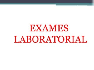 EXAMES 
LABORATORIAL 
 