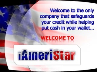Welcome to the only company that safeguards your credit while helping put cash in your wallet… Welcome to  