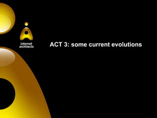 ACT 3: some current evolutions 