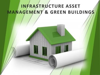 INFRASTRUCTURE ASSET
MANAGEMENT & GREEN BUILDINGS
 