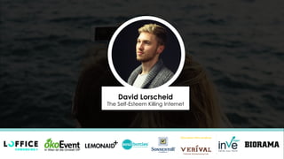 David Lorscheid
The Self-Esteem Killing Internet
 