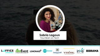 Sabria Lagoun
Your Brain on Tech
 