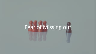 Fear of Missing out
 