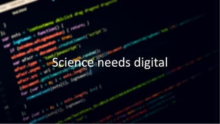 Science needs digital
 