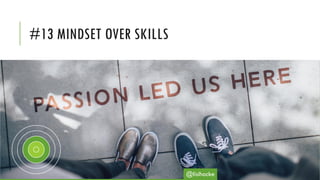 #13 MINDSET OVER SKILLS
@lisihocke
 