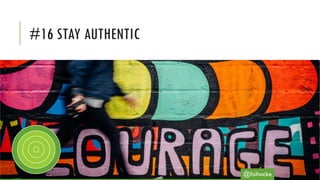 #16 STAY AUTHENTIC
@lisihocke
 