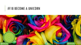 #18 BECOME A UNICORN
@lisihocke
 
