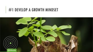 #1 DEVELOP A GROWTH MINDSET
@lisihocke
 