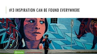 #3 INSPIRATION CAN BE FOUND EVERYWHERE
@lisihocke
 