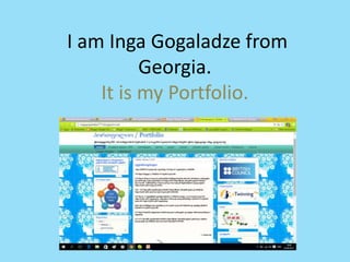 I am Inga Gogaladze from
Georgia.
It is my Portfolio.
 